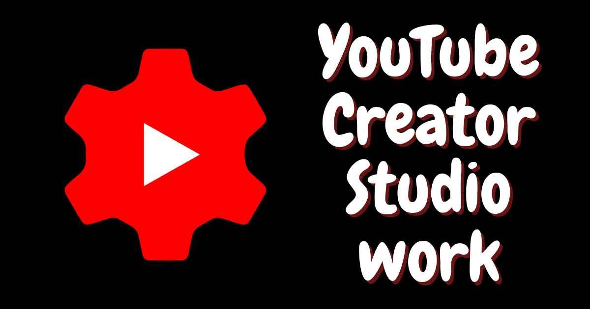 YouTube Creator Studio work