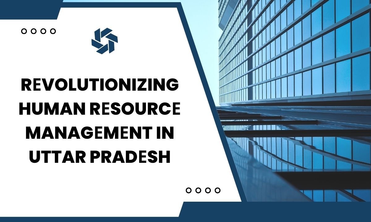 Rеvolutionizing Human Rеsourcе Managеmеnt in Uttar Pradеsh